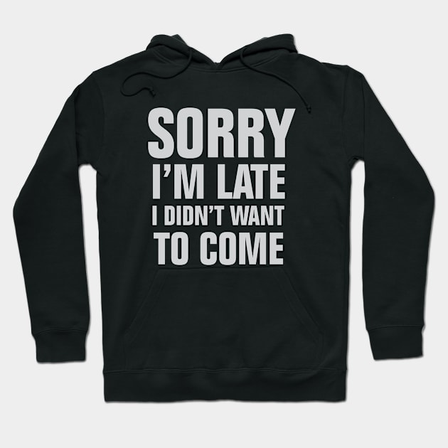 Sorry Iam late sarcastic saying Hoodie by empathyhomey